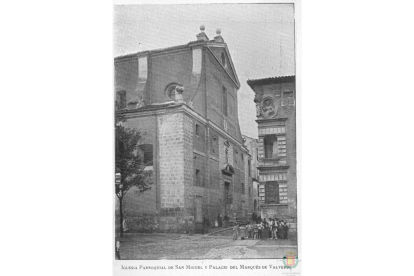 Iglesia Parroquial de San Miguel y Palacio del Marqués de Valverde (entre 1900 y 1905) .-ARCHIVO MUNICIPAL DE VALLADOLID