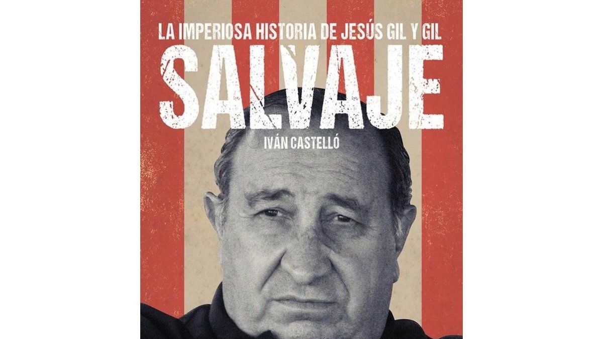 Portada del libro de Iván Castelló sobre Jesús Gil y Gil.-EL PERIÓDICO
